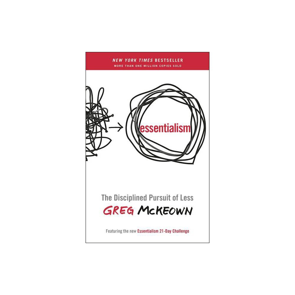 Essentialism- the Disciplined Pursuit of Less by Greg McKeown -