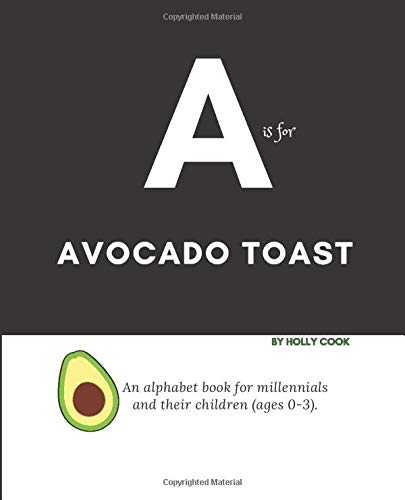 A Is for Avocado Toast: an Alphabet Book for Millennials and Their Children (Abs