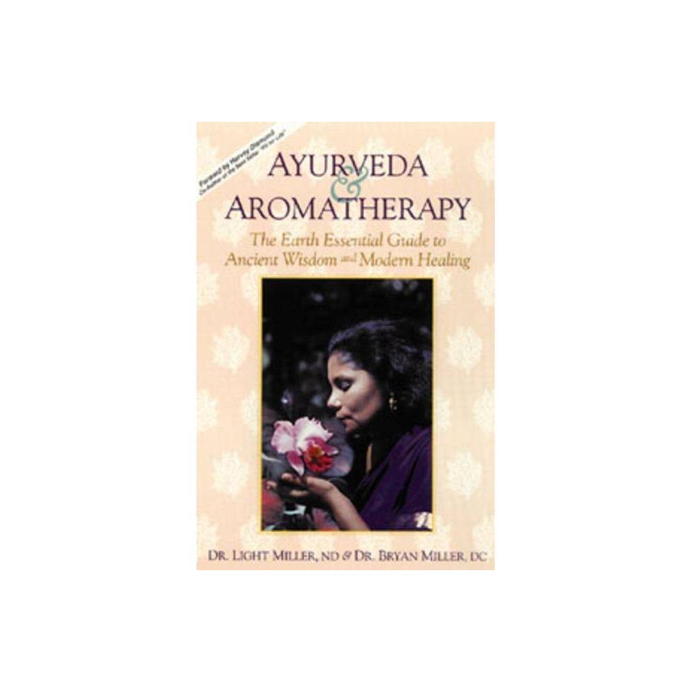 Ayurveda & Aromatherapy: the Earth Essential Guide to Ancient Wisdom and Modern