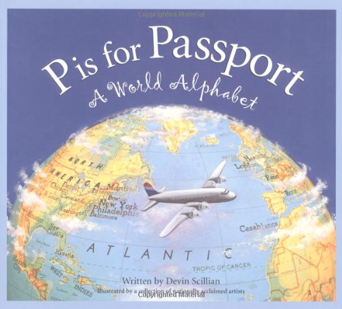 P Is for Passport: a World Alphabet (Discover the World) - Devin Scillian