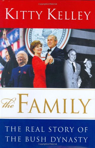 The Family: the Real Story of the Bush Dynasty - Kitty Kelley