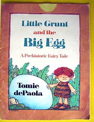 Little Grunt and the Big Egg, a Prehistoric Fairy Tale - Tomie Depaola