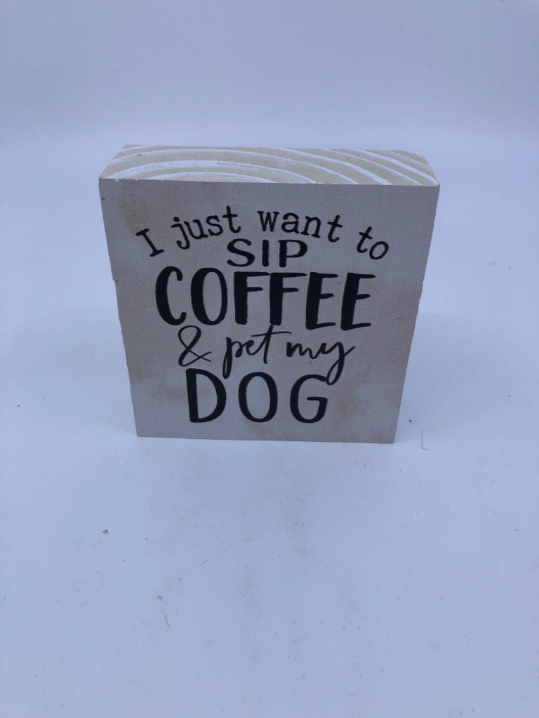 I JUST WANT TO SIP COFFEE- BLOCK SIGN.