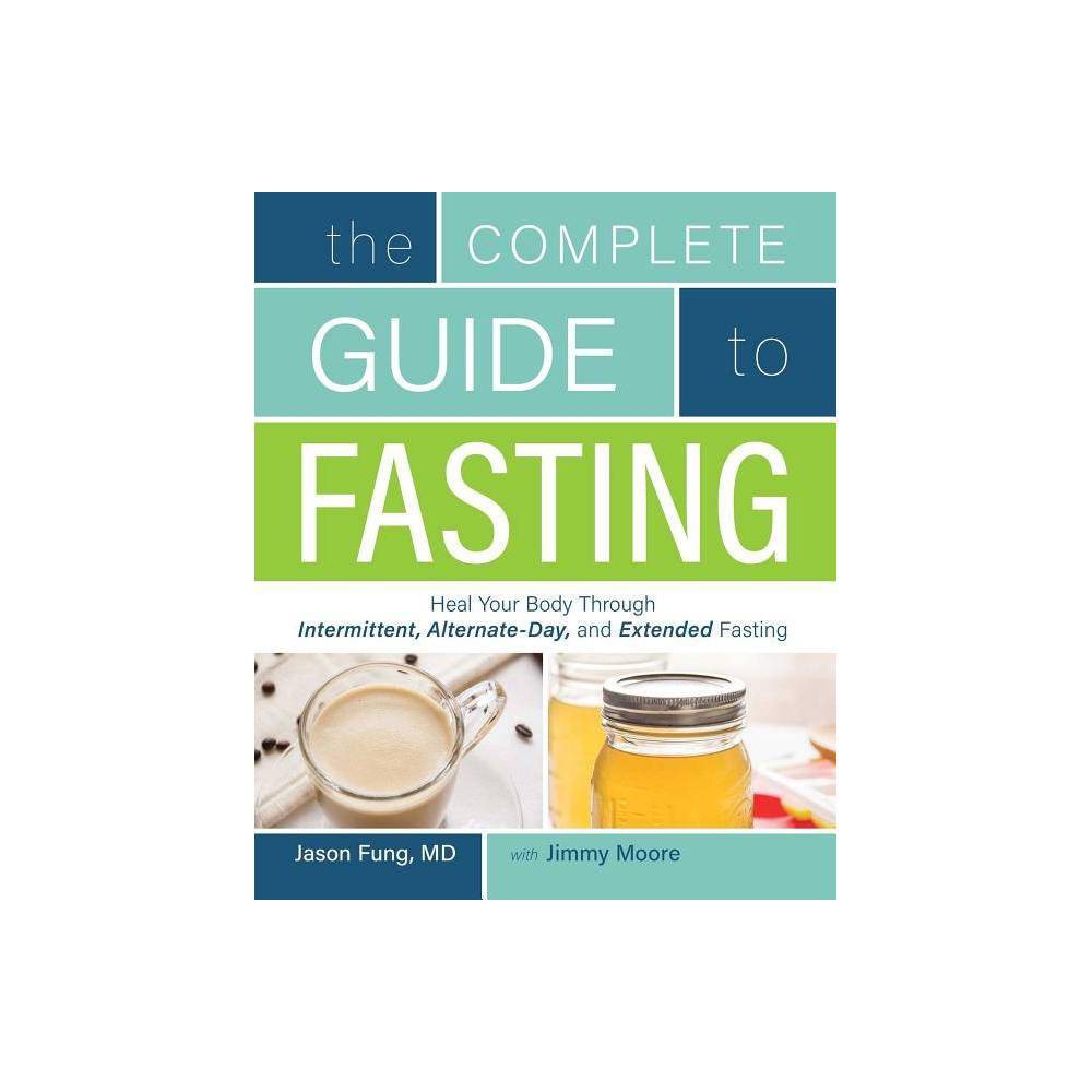 Complete Guide to Fasting - by Jason Fung (Paperback) - Jimmy Moore