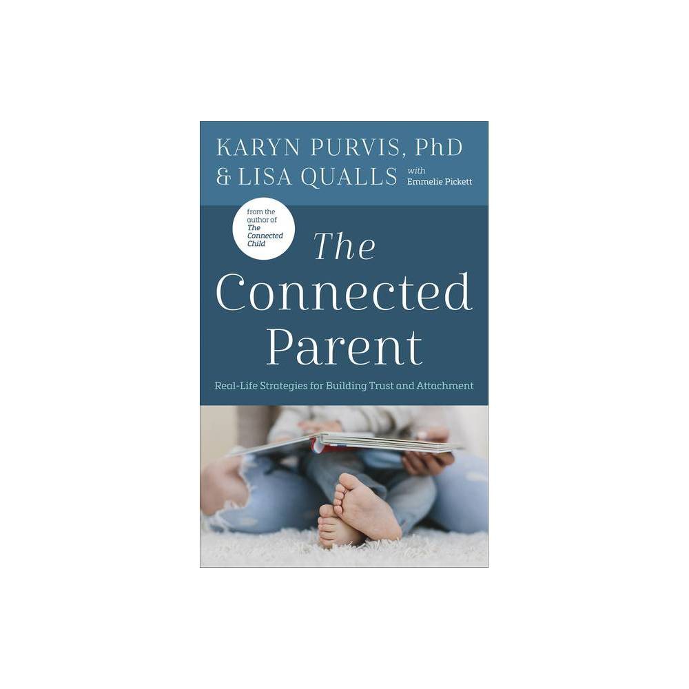 The Connected Parent - by Lisa C Qualls & Karyn Purvis (Paperback) -