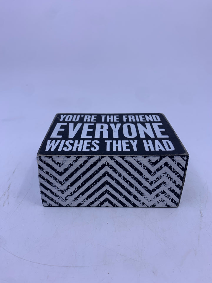 YOU'RE THE FRIEND- BLOCK SIGN.