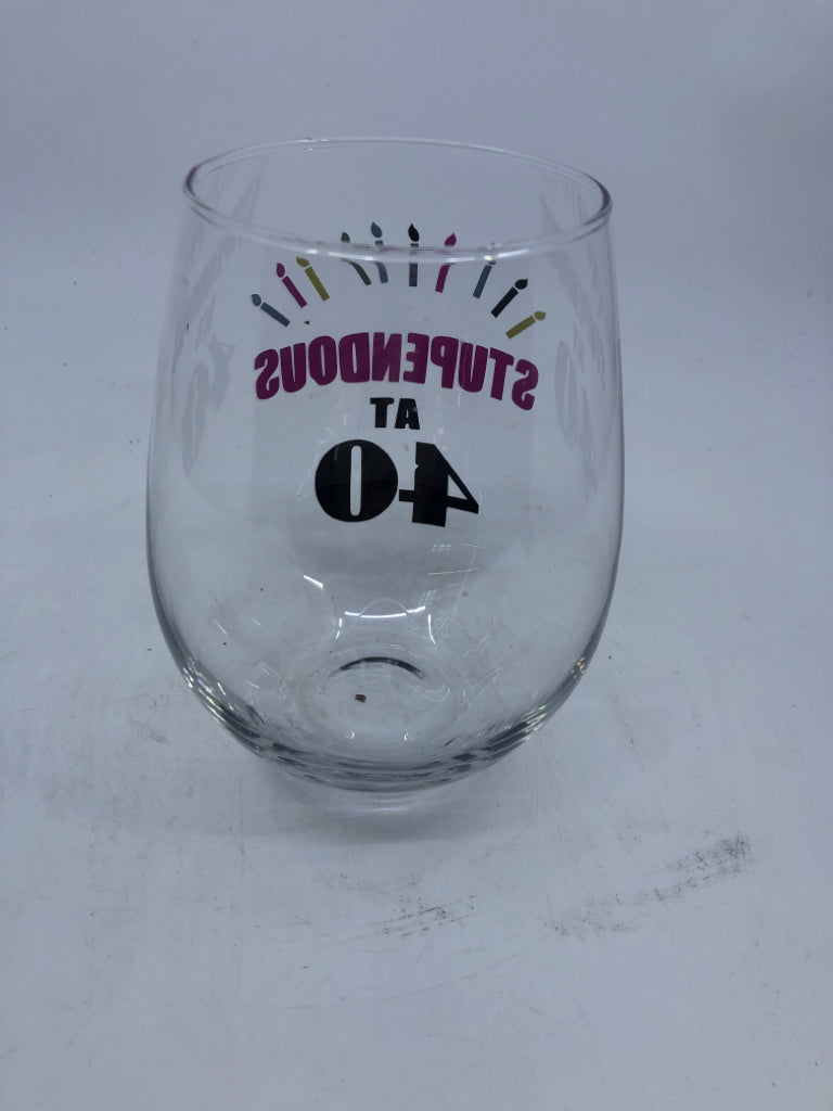 STUPENDOUS AT 40 STEMLESS WINE GLASS.