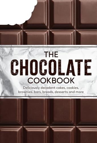 The Chocolate Cookbook: Deliciously Decadent Cakes, Cookies, Brownies, Bars, Bre