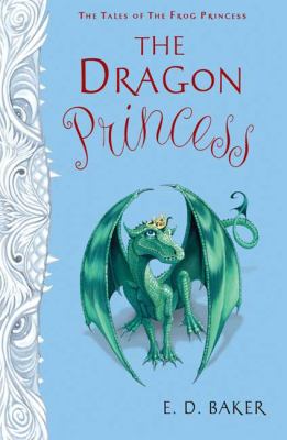 The Dragon Princess Tales of T Baker, E.