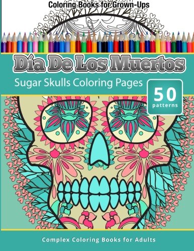 Coloring Books for Grown-Ups : Dia De Los Muertos: Sugar Skulls Coloring Pages -