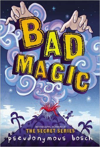 Bad Magic (the Bad Books) - Pseudonymous Bosch