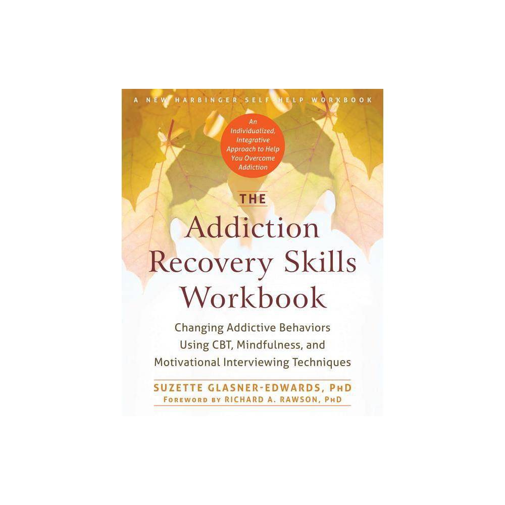 The Addiction Recovery Skills Workbook: Changing Addictive Behaviors Using CBT,