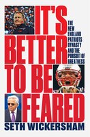 It S Better to Be Feared: the New England Patriots Dynasty and the Pursuit of Gr