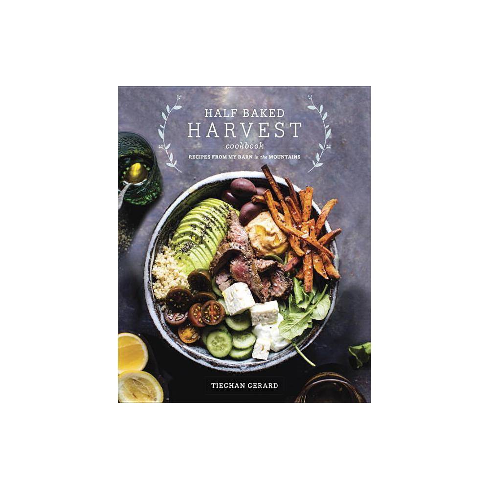 Half Baked Harvest Cookbook: Recipes from My Barn in the Mountains (Hardcover) -