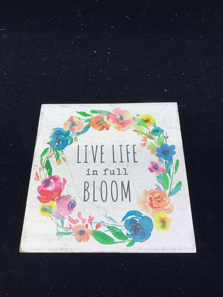 LIVE LIFE IN FULL BLOOM STANDING SIGN.