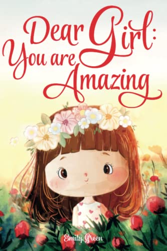 Dear Girl: You Are Amazing: Inspiring Stories About Courage, Inner Strength, and