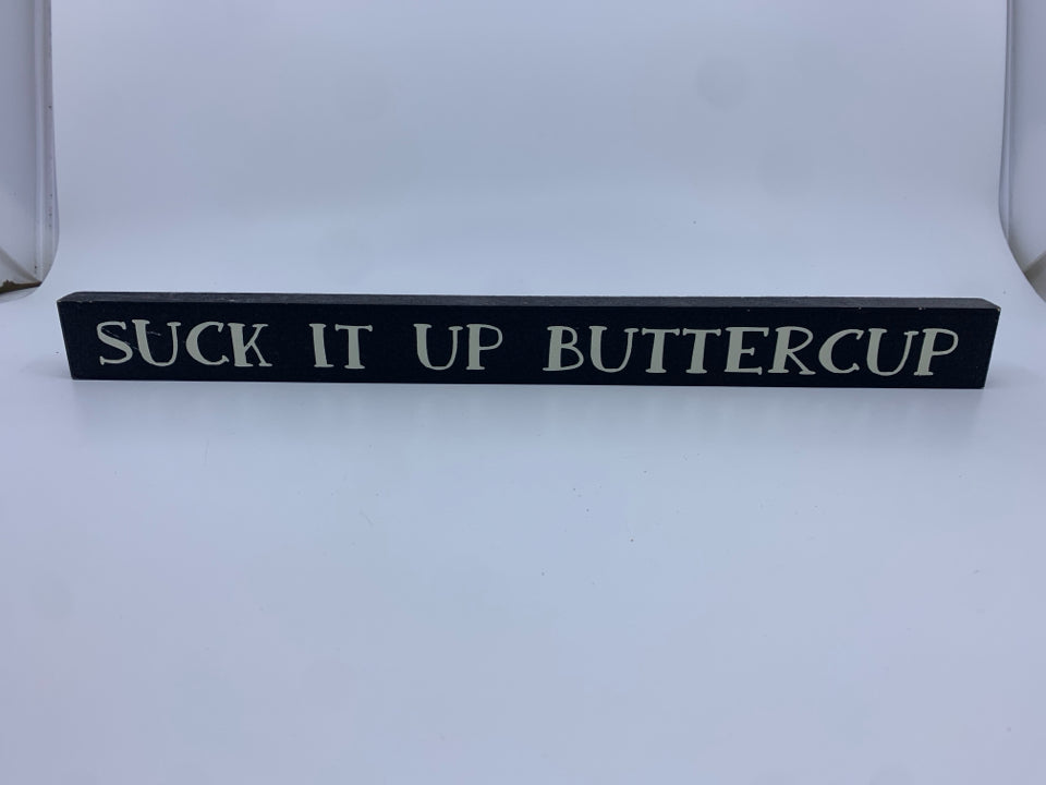 SUCK IT UP BUTTERCUP- SIGN.