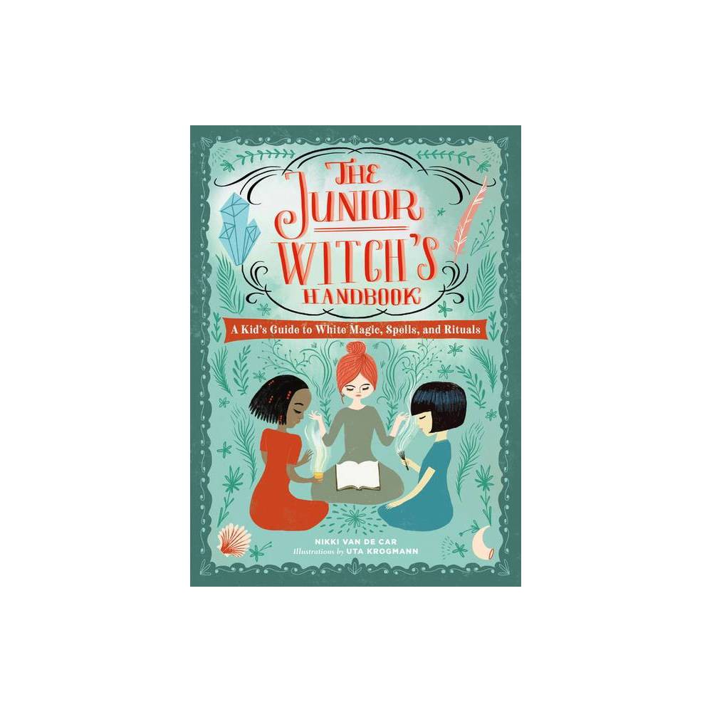 The Junior Witch's Handbook - (the Junior Handbook) by Nikki Van De Car (Hardcov