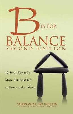 B Is for Balance: 12 Steps Towards a More Balanced Life at Home and at Work - Sh