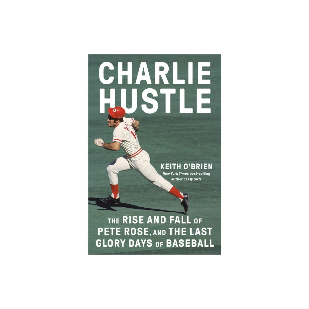 Charlie Hustle: the Rise and Fall of Pete Rose  and the Last Glory Days of Baseb