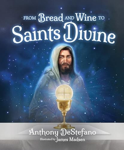 From Bread and Wine to Saints Divine Destefano, Anthony [Hardcover] -