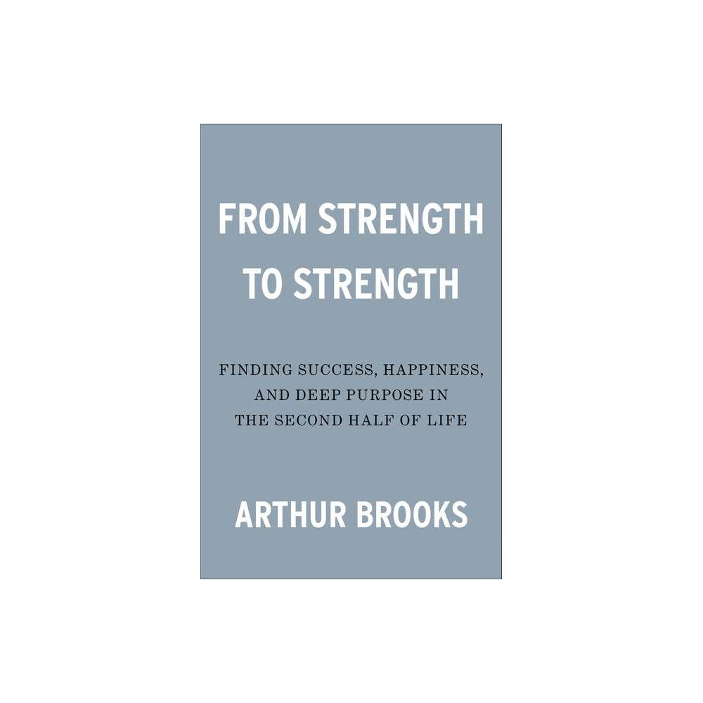 From Strength to Strength: Finding Success, Happiness, and Deep Purpose in the S