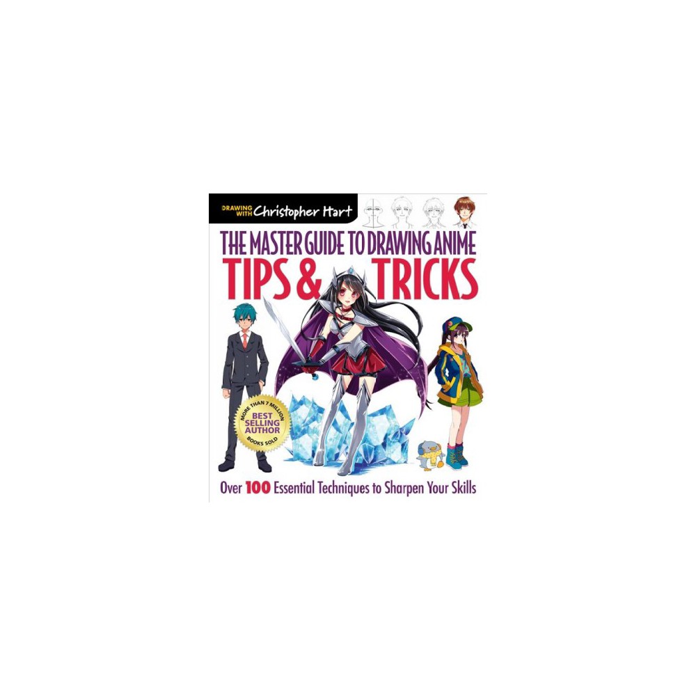 The Master Guide to Drawing Anime: Tips & Tricks: Over 100 Essential Techniques