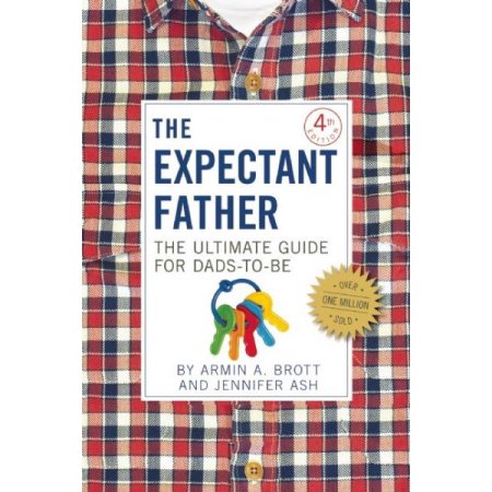 The Expectant Father : the Ultimate Guide for Dads-to-Be by Jennifer, Brott, Arm