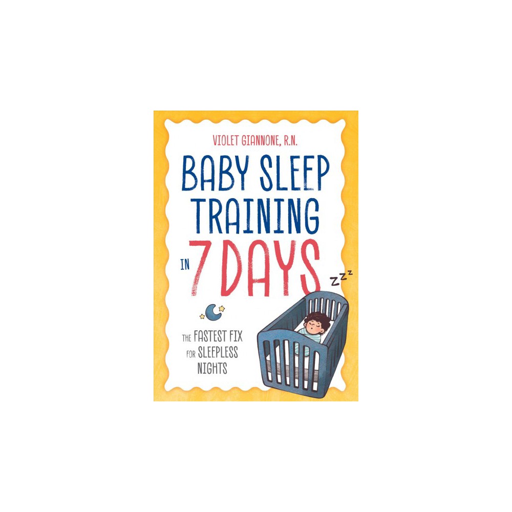 Baby Sleep Training in 7 Days: the Fastest Fix for Sleepless Nights  (Paperback)