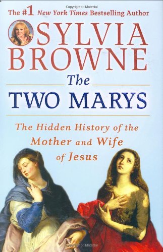 The Two Marys: the Hidden History of the Mother and Wife of Jesus - Sylvia Brown