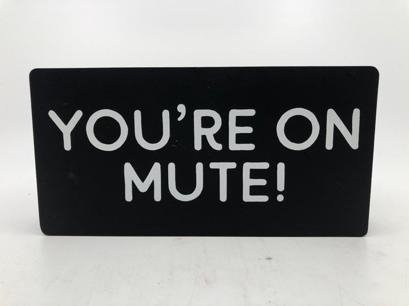 YOUR ON MUTE BLOCK SIGN.