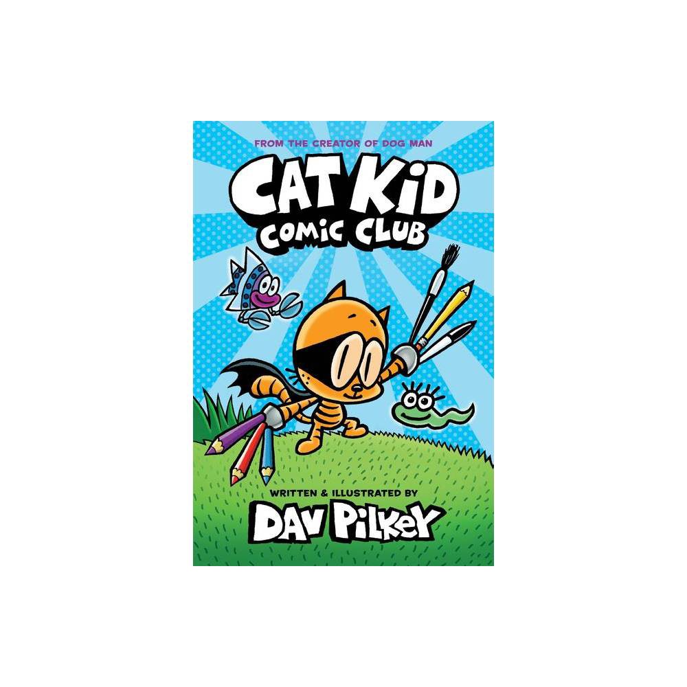 Cat Kid Comic Club: a Graphic Novel (Cat Kid Comic Club #1): from the Creator of