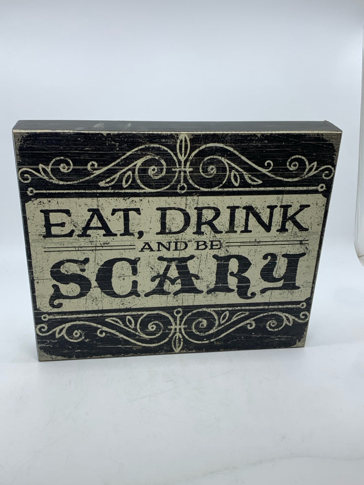 EAT DRINK & BE SCARY BLOCK SIGN.
