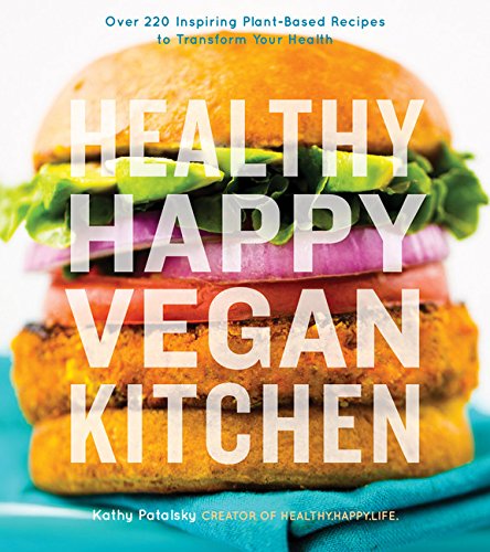 Healthy Happy Vegan Kitchen: Over 220 Inspiring Plant-Based Recipes to Transform