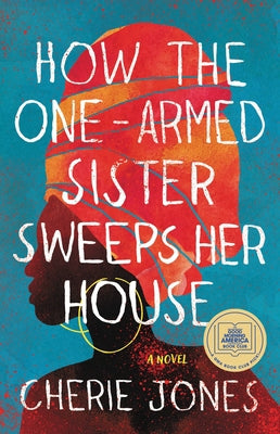 How the One-Armed Sister Sweeps Her House - by Cherie Jones (Paperback) -