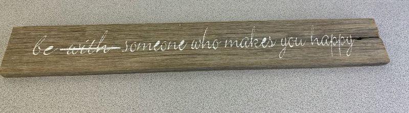 "BE SOMEONE WHO MAKES YOU HAPPY" WOOD SIGN.