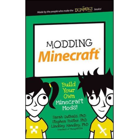 Modding Minecraft: Build Your Own Minecraft Mods! (Dummies Junior) - Guthals