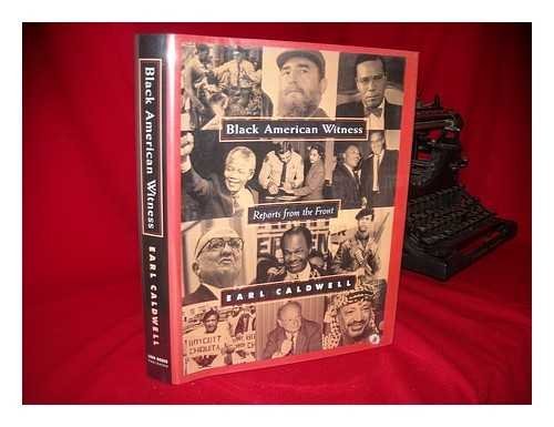Black American Witness : Reports from the Front by Earl Caldwell - Earl Caldwell