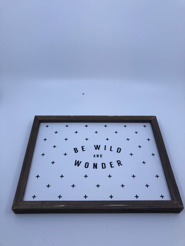 "BE WILD AND WONDER" BLACK AND WHITE SIGN.