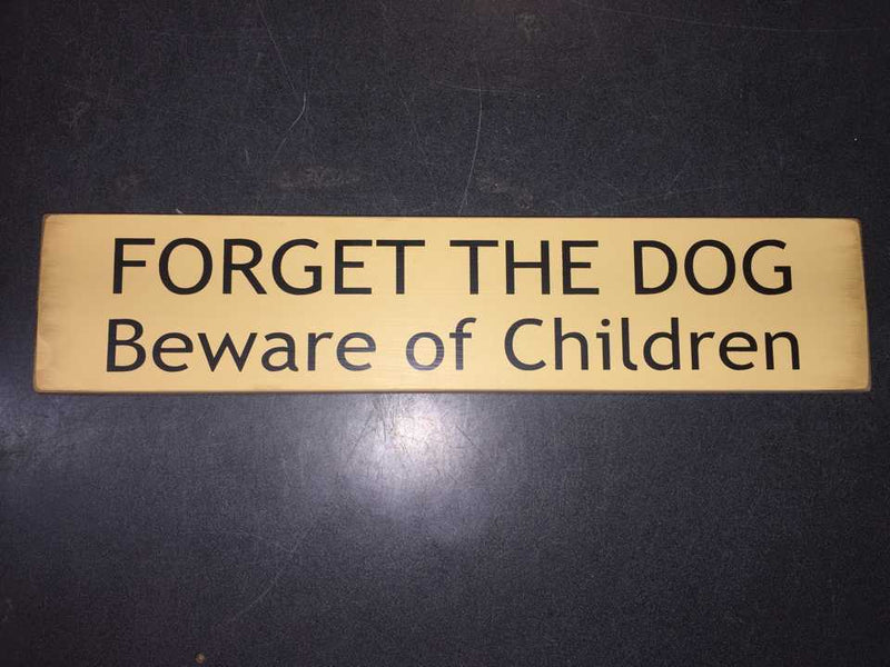 Forget The Dog Beware Of Children Wood Sign