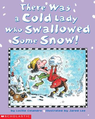 There Was a Cold Lady Who Swallowed Some Snow! - Colandro, Lucille / Lee, Jared
