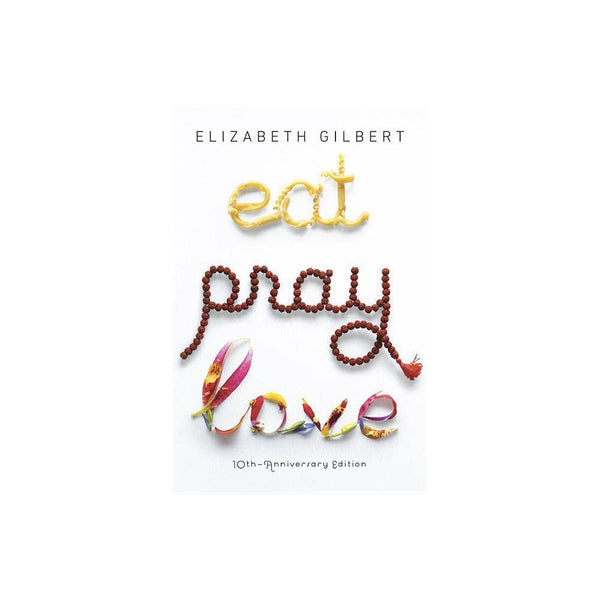 Eat Pray Love: One Woman S Search for Everything Across Italy  India and Indones