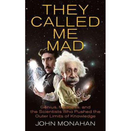 They Called Me Mad: Genius, Madness, and the Scientists Who Pushed the Outer Lim